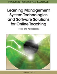 صورة الغلاف: Learning Management System Technologies and Software Solutions for Online Teaching 9781615208531