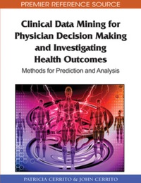 Cover image: Clinical Data Mining for Physician Decision Making and Investigating Health Outcomes 9781615209057