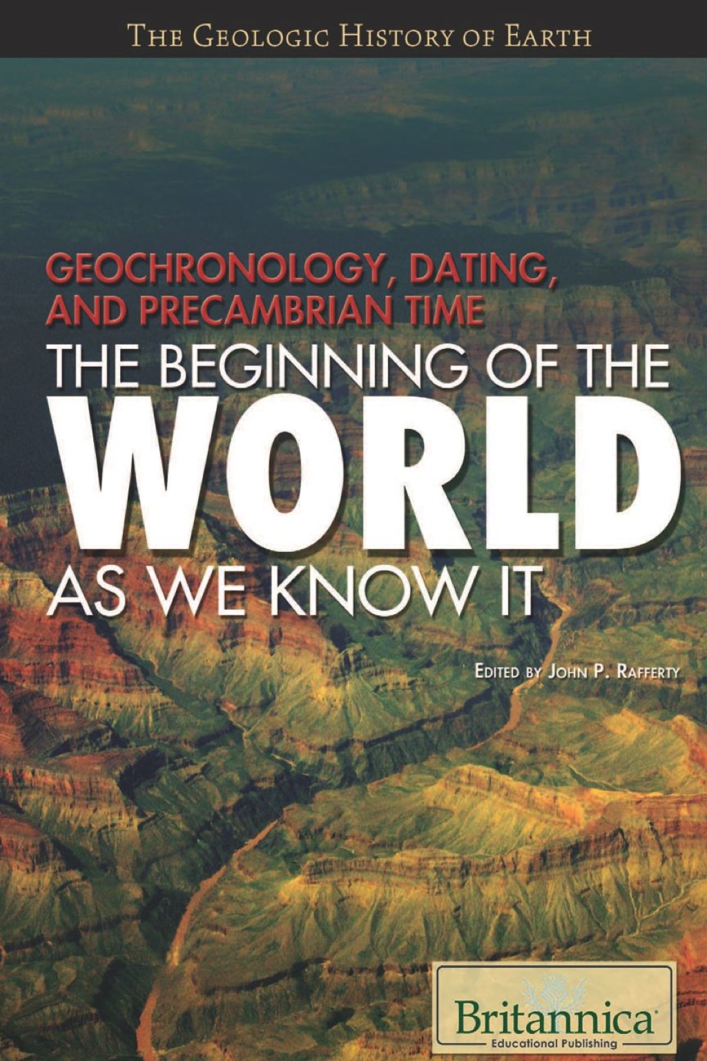 Geochronology, Dating, and Precambrian Time The Beginning of the World as We Know It 1st Edition