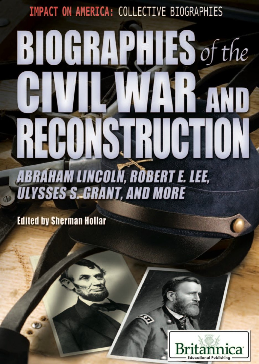 Biographies of the Civil War and Reconstruction Abraham Lincoln, Robert E. Lee, Ulysses S. Grant, and More 1st Edition