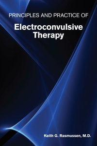 Cover image: Principles and Practice of Electroconvulsive Therapy 9781615372416