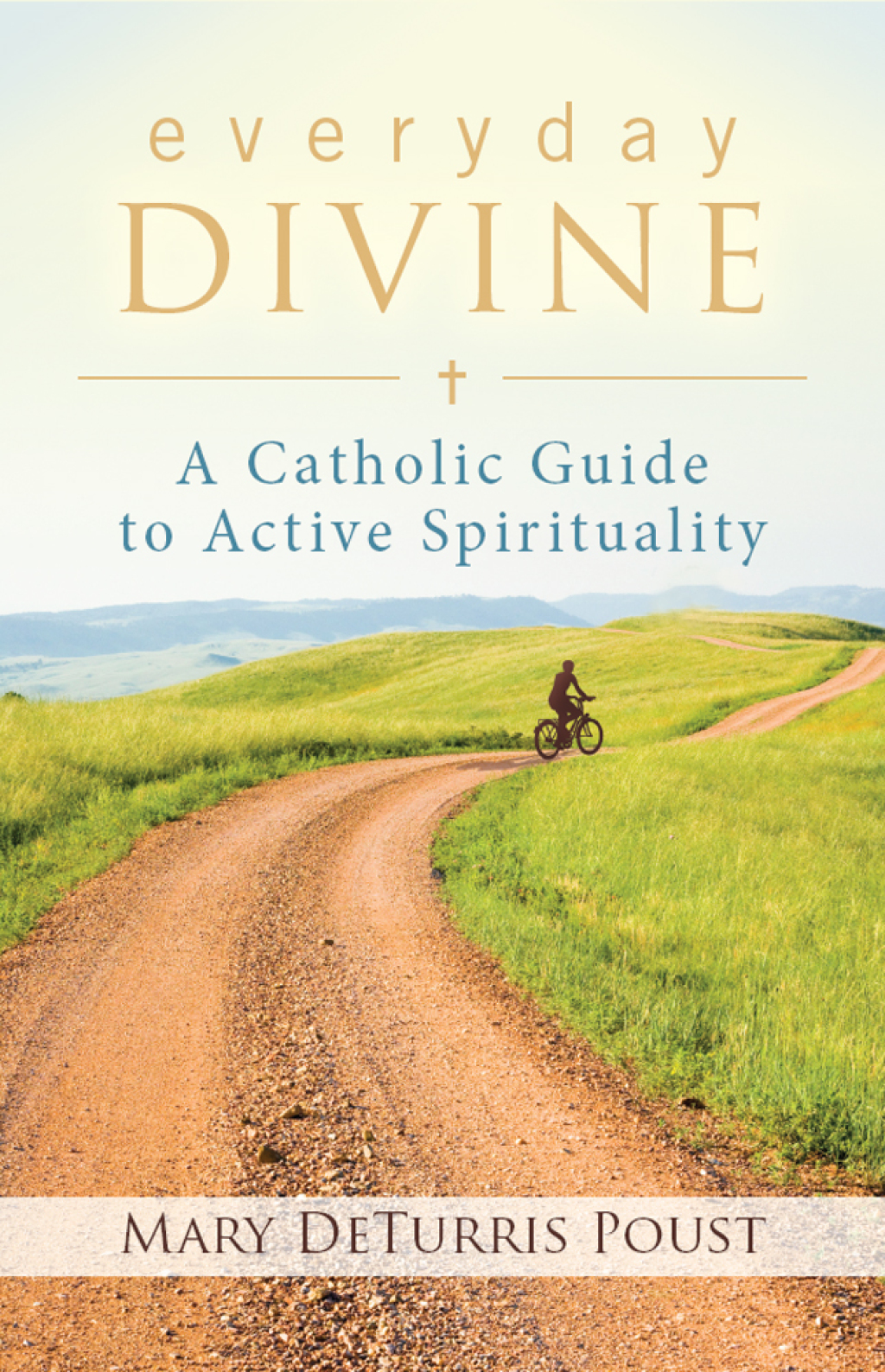 Everyday Divine A Catholic Guide to Active Spirituality