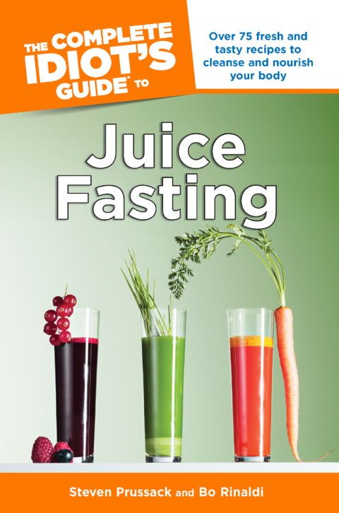 The Complete Idiot's Guide to Juice Fasting: Over 75 Fresh and Tasty Recipes to Cleanse and Nourish Your Body - FULL INSTANT DOWNLOAD | PDF DOCX EPUB