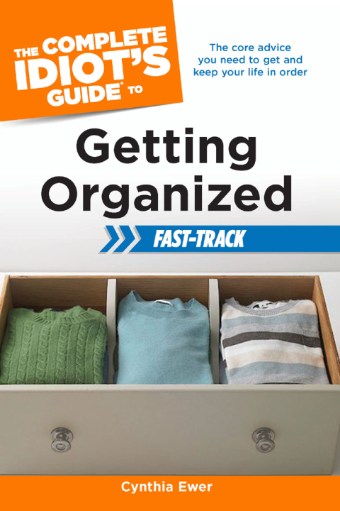 The Complete Idiot's Guide to Getting Organized Fast-Track : The Core Advice You Need to Get and Keep Your Life in Order - FULL INSTANT DOWNLOAD | PDF DOCX EPUB