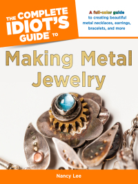 Cover image: The Complete Idiot's Guide to Making Metal Jewelry 9781615642724