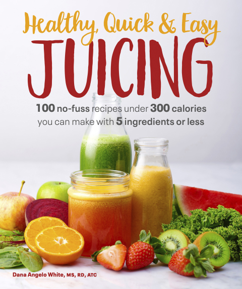 Healthy, Quick & Easy Juicing: 100 No-Fuss Recipes Under 300 Calories You Can Make with 5 Ingredients or Less - FULL INSTANT DOWNLOAD | PDF DOCX EPUB