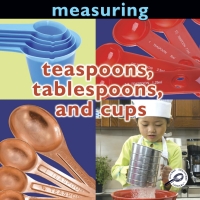 صورة الغلاف: Measuring: Teaspoons, Tablespoons, and Cups 9781606945131