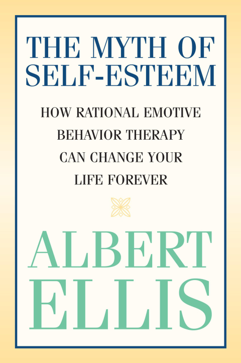 The Myth of Self-esteem: How Rational Emotive Behavior Therapy Can Change Your Life Forever - FULL INSTANT DOWNLOAD | PDF DOCX EPUB