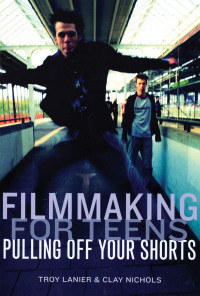 Cover image: Filmmaking for Teens 1st edition 9781932907049