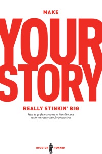 Cover image: Make Your Story Really Stinkin Big: How To Go From Concept To Franchise And Make Your Story Last For Generations 9781615931552