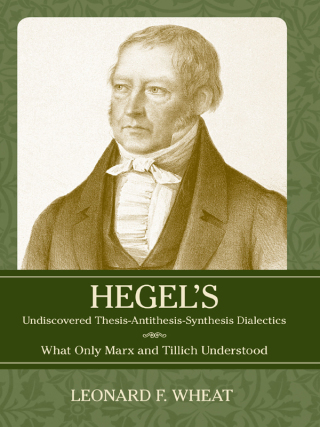 Cover image: Hegel's Undiscovered Thesis-Antithesis-Synthesis Dialectics 9781616146429