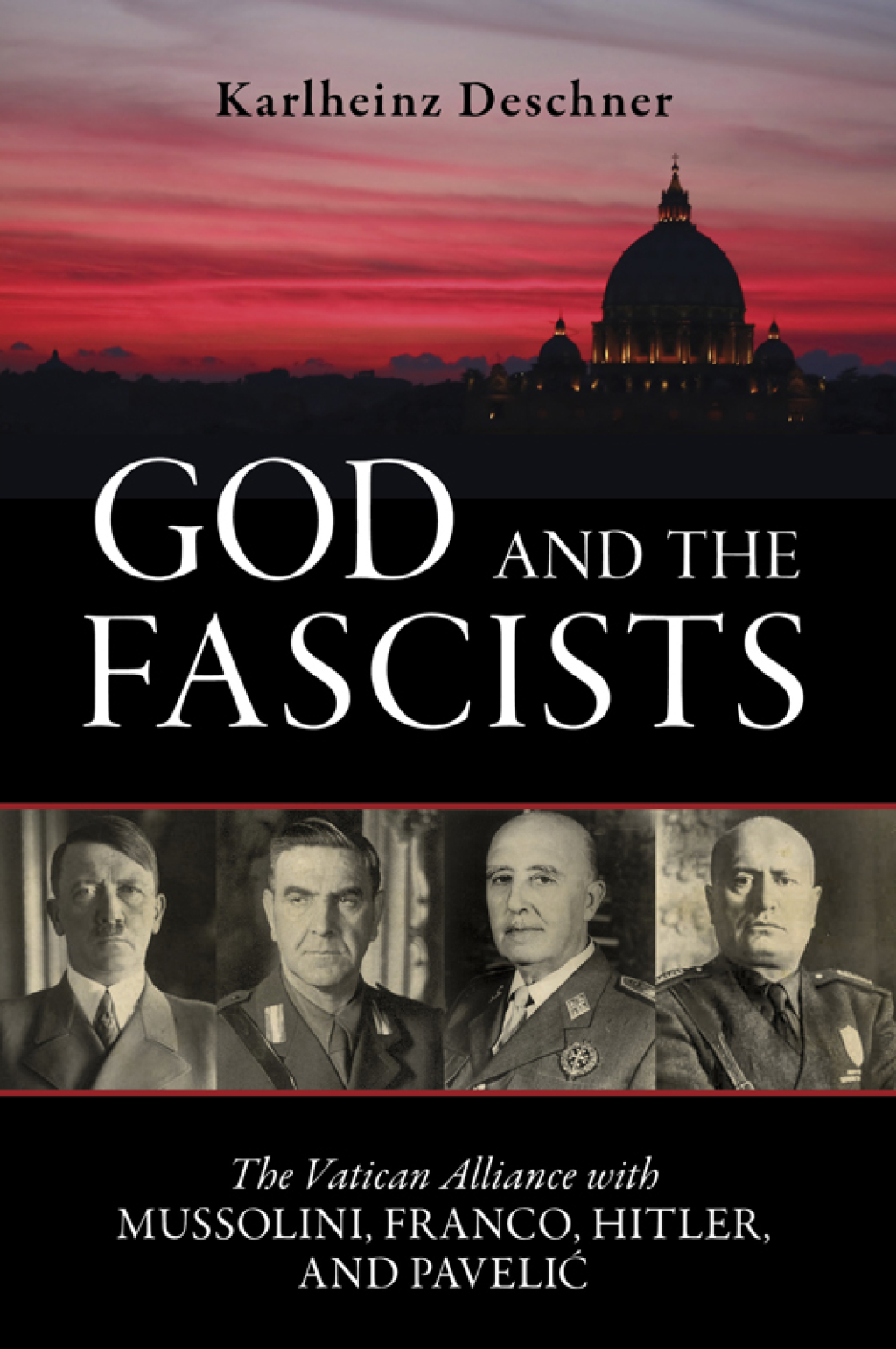 God and the Fascists The Vatican Alliance with Mussolini, Franco, Hitler, and Pavelic