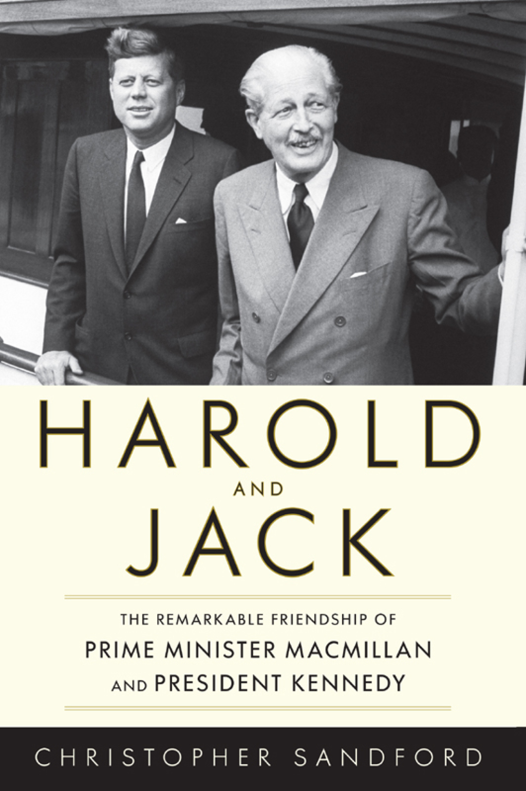 Harold and Jack The Remarkable Friendship of Prime Minister Macmillan and President Kennedy