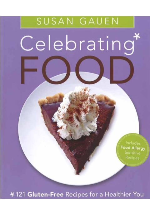 Celebrating Food: 121 Gluten-Free Recipes for a Healthier You - FULL INSTANT DOWNLOAD | PDF DOCX EPUB