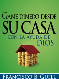 Imagen de portada: Gane dinero desde su casa con la ayuda de Dios 9781599795959