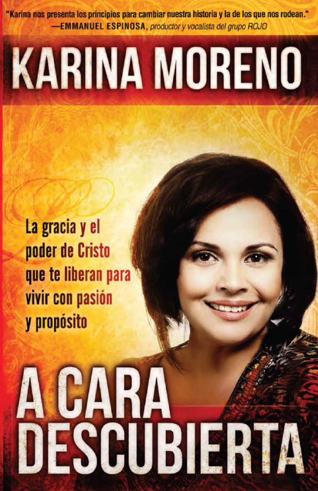 A cara descubierta / Unveiled La gracia de Dios y el poder de Cristo que te liberan para vivir con pasión y propósito