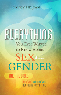 Omslagafbeelding: Everything You Ever Wanted to Know About Sex and Gender and the Bible 9781616389543