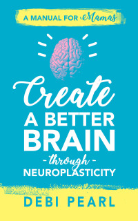 Cover image: Create a Better Brain through Neuroplasticity 9781616441135