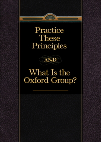 Cover image: Practice These Principles And What Is The Oxford Group 9781568381503