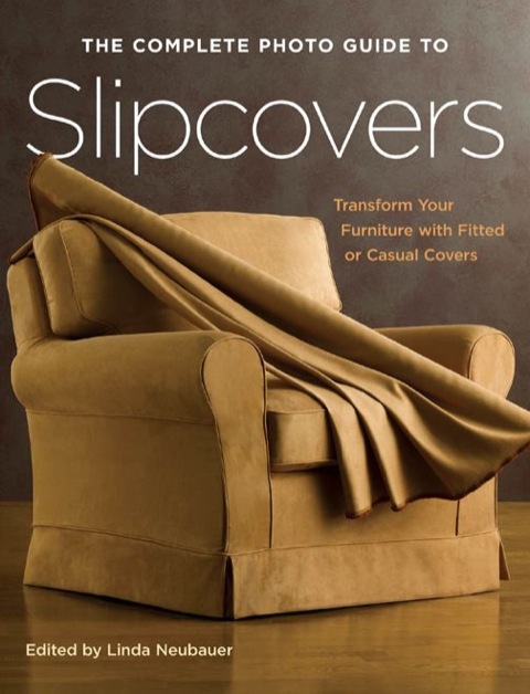 The Complete Photo Guide to Slipcovers: Transform Your Furniture with Fitted or Casual Covers - FULL INSTANT DOWNLOAD | PDF DOCX EPUB