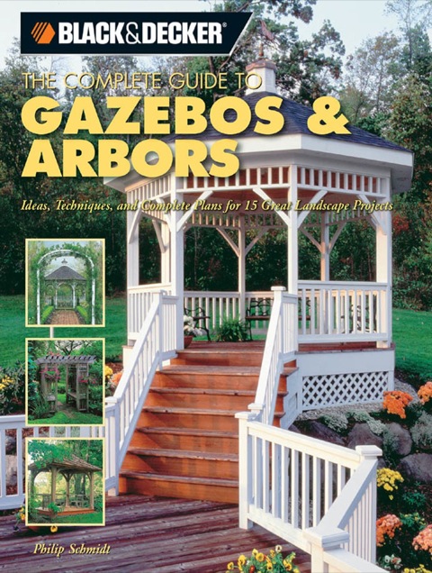 Black & Decker The Complete Guide to Gazebos & Arbors: Ideas, Techniques and Complete Plans for 15 Great Landscape Projects - FULL INSTANT DOWNLOAD | PDF DOCX EPUB