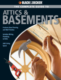 Cover image: Black & Decker The Complete Guide to Attics & Basements 9781589233027