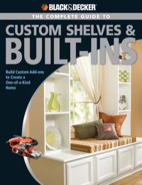 Omslagafbeelding: Black & Decker The Complete Guide to Custom Shelves & Built-ins 9781589233034