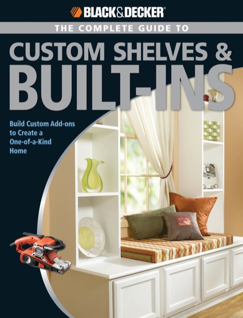 Black & Decker The Complete Guide to Custom Shelves & Built-ins: Build Custom Add-ons to Create a One-of-a-kind Home - FULL INSTANT DOWNLOAD | PDF DOCX EPUB