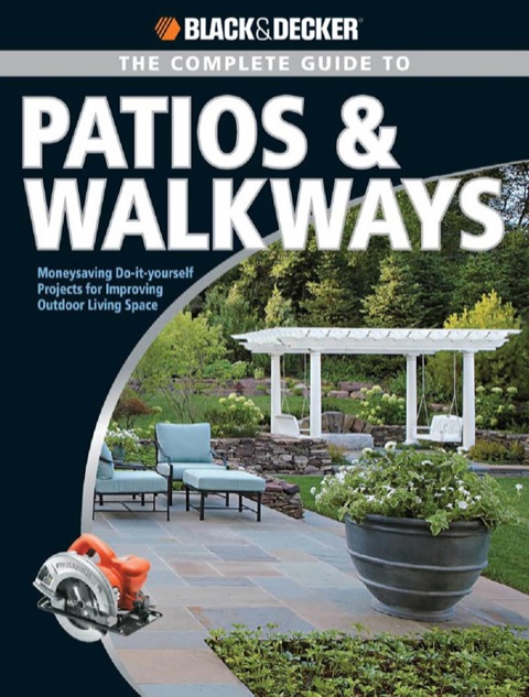 Black & Decker The Complete Guide to Patios & Walkways: Money-Saving Do-It-Yourself Projects for Improving Outdoor Living Space - FULL INSTANT DOWNLOAD | PDF DOCX EPUB