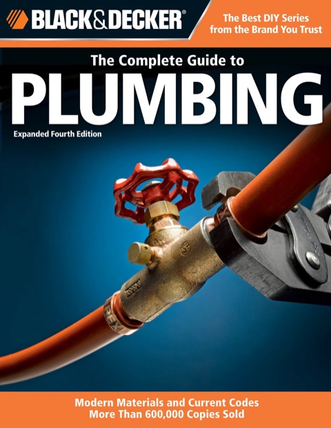 Black & Decker The Complete Guide to Plumbing: Expanded 4th Edition - Modern Materials and Current Codes - All New Guide to Working with Gas Pipe, 4th Edition - FULL INSTANT DOWNLOAD | PDF DOCX EPUB