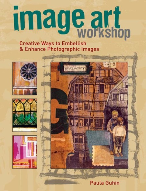 Image Art Workshop: Creative Ways to Embellish & Enhance Photographic Images - FULL INSTANT DOWNLOAD | PDF DOCX EPUB