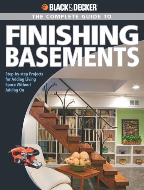 Black & Decker The Complete Guide to Finishing Basements: Step-by-step Projects for Adding Living Space without Adding On - FULL INSTANT DOWNLOAD | PDF DOCX EPUB