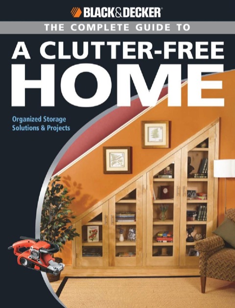 Black & Decker The Complete Guide to a Clutter-Free Home: Organized Storage Solutions & Projects - FULL INSTANT DOWNLOAD | PDF DOCX EPUB