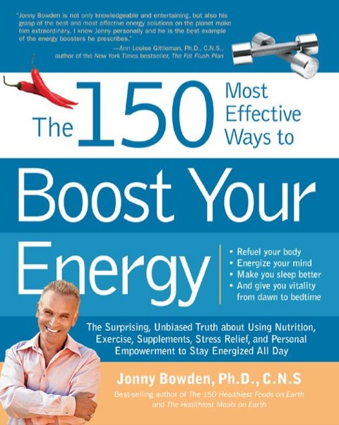 The 150 Most Effective Ways to Boost Your Energy: The Surprising, Unbiased Truth About Using Nutrition, Exercise, Supplements, Stress Relief, and Pers - FULL INSTANT DOWNLOAD | PDF DOCX EPUB