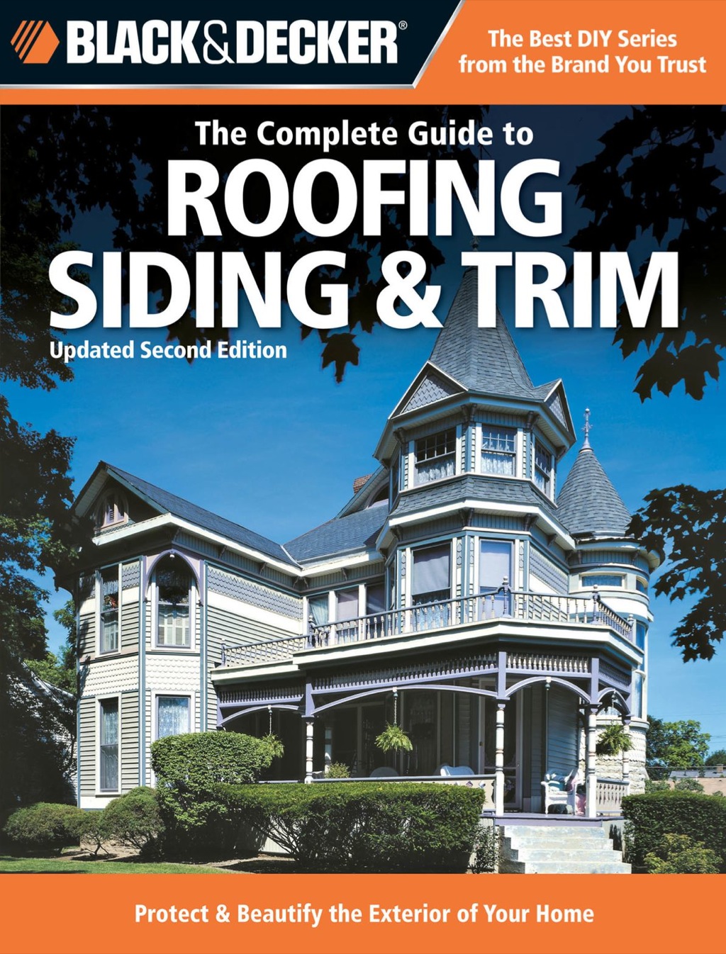 Black & Decker The Complete Guide to Roofing Siding & Trim Updated 2nd Edition, Protect & Beautify the Exterior of Your Home 2nd Edition