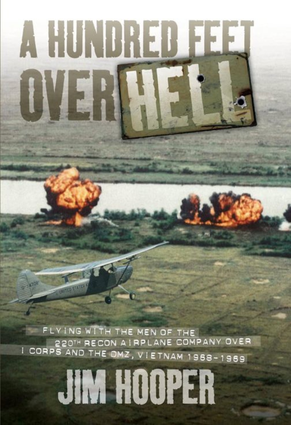 A Hundred Feet Over Hell Flying With the Men of the 220th Recon Airplane Company Over I Corps and the DMZ, Vietnam 1968-1969