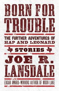 Imagen de portada: Born for Trouble: The Further Adventures of Hap and Leonard 9781616963705