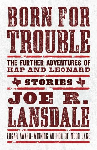 Cover image: Born for Trouble: The Further Adventures of Hap and Leonard 9781616963705
