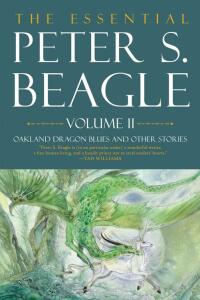Cover image: The Essential Peter S. Beagle, Volume 2: Oakland Dragon Blues and Other Stories 9781616963903