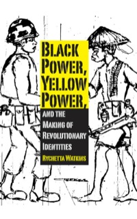 Cover image: Black Power, Yellow Power, and the Making of Revolutionary Identities 9781617039485