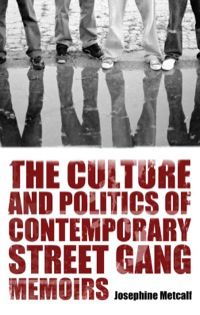 صورة الغلاف: The Culture and Politics of Contemporary Street Gang Memoirs 9781617032813