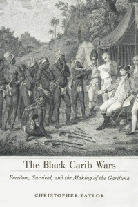 Cover image: The Black Carib Wars: Freedom, Survival, and the Making of the Garifuna 9781617033100