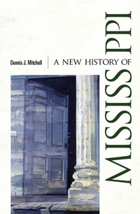 表紙画像: A New History of Mississippi 9781617039768