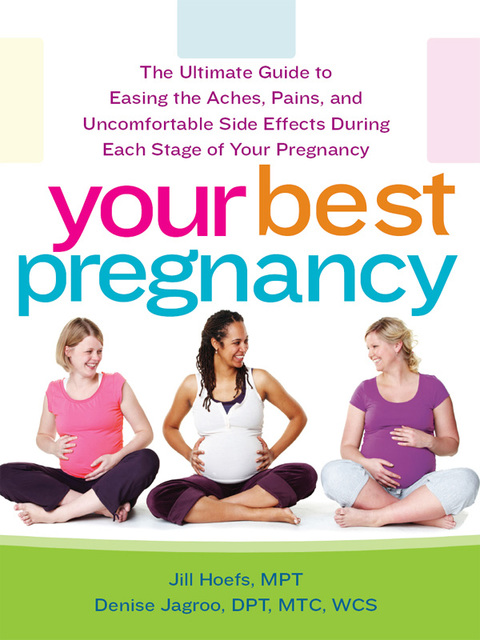 Your Best Pregnancy: The Ultimate Guide to Easing the Aches, Pains, and Uncomfortable Side Effects During Each Stage of Your Pregnancy, 1st Edition - FULL INSTANT DOWNLOAD | PDF DOCX EPUB