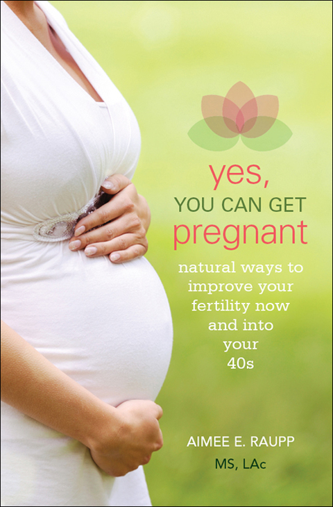 Yes, You Can Get Pregnant: Natural Ways to Improve Your Fertility Now and into Your 40s, 1st Edition - FULL INSTANT DOWNLOAD | PDF DOCX EPUB