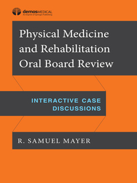 Cover image: Physical Medicine and Rehabilitation Oral Board Review 1st edition 9781620701072