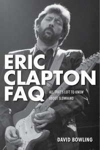 صورة الغلاف: Eric Clapton FAQ 9781617134548