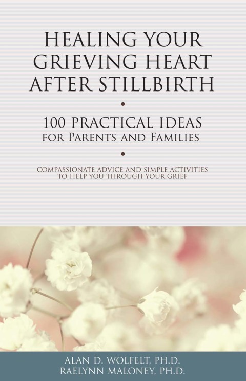 Healing Your Grieving Heart After Stillbirth : 100 Practical Ideas for Parents and Families - FULL INSTANT DOWNLOAD | PDF DOCX EPUB
