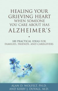 Cover image: Healing Your Grieving Heart When Someone You Care About Has Alzheimer's 9781617221484