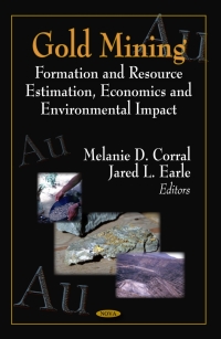表紙画像: Gold Mining: Formation and Resource Estimation, Economics and Environmental Impact 9781607410966